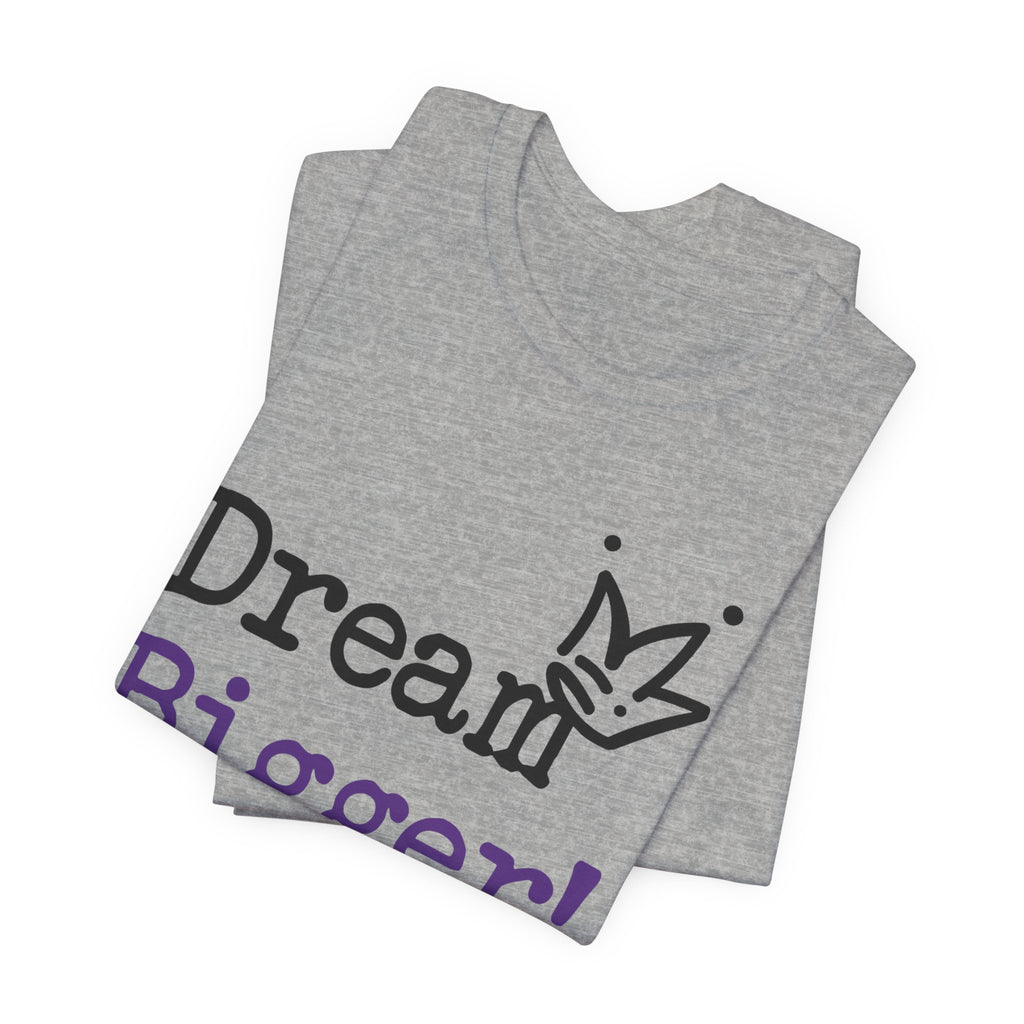 Dream Bigger! T-Shirt — Inspirational Graphic Tee 2