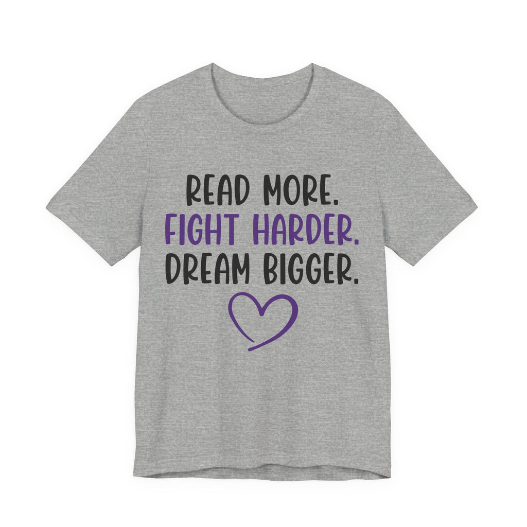 Read More. Fight Harder. Dream Bigger. Tee — Inspirational Graphic T-Shirt