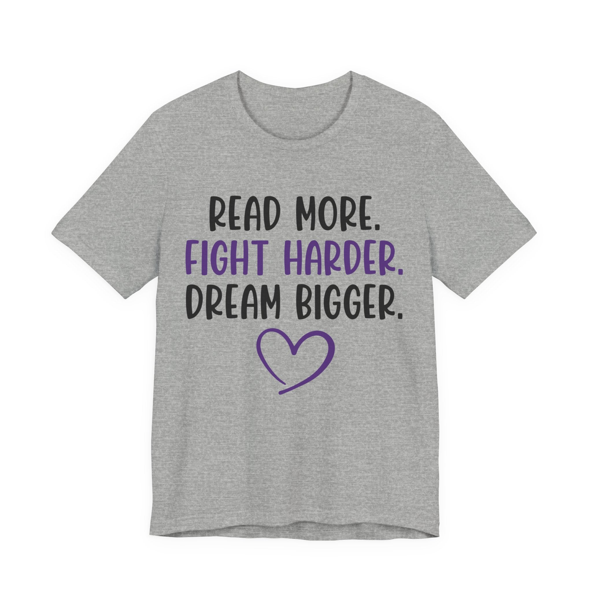 Read More. Fight Harder. Dream Bigger. Tee — Inspirational Graphic T-Shirt