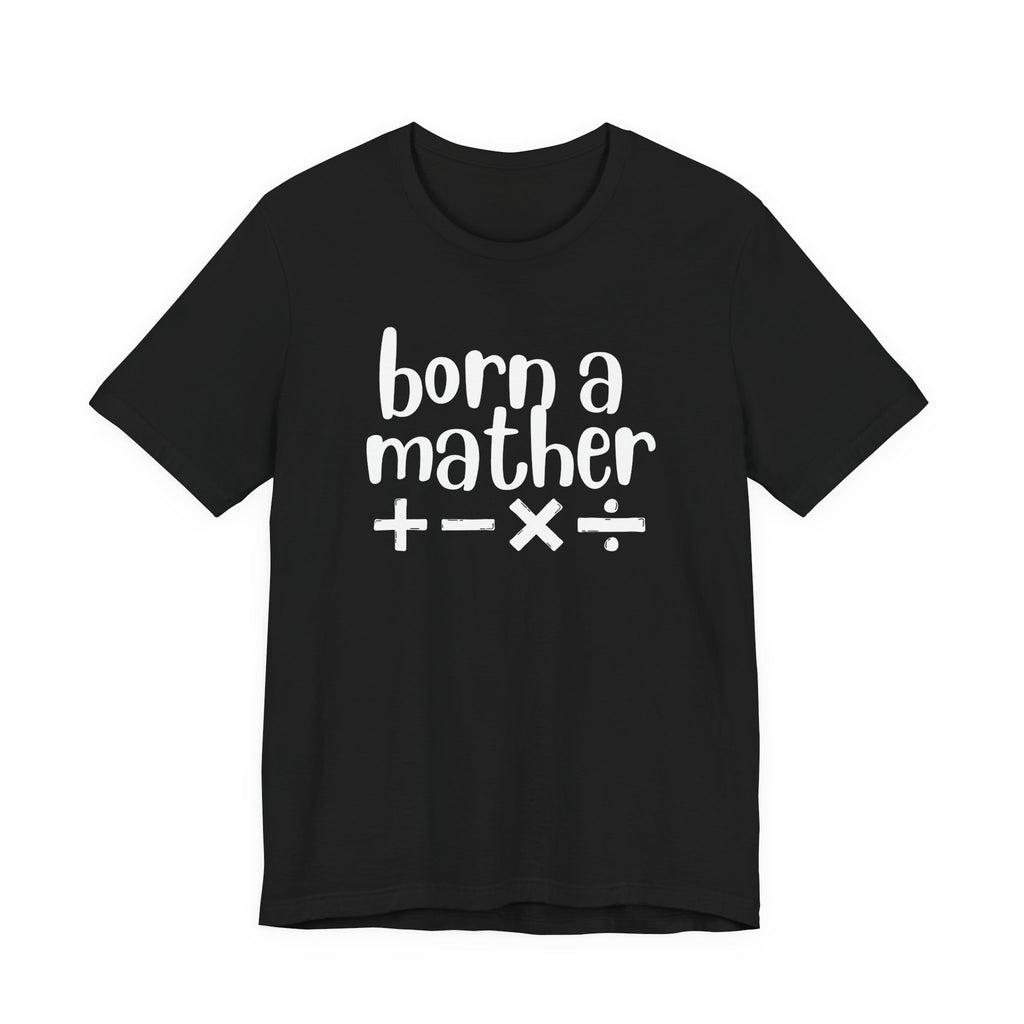 Adult T-Shirt - Born A Mather Unisex Jersey Short Sleeve Tee