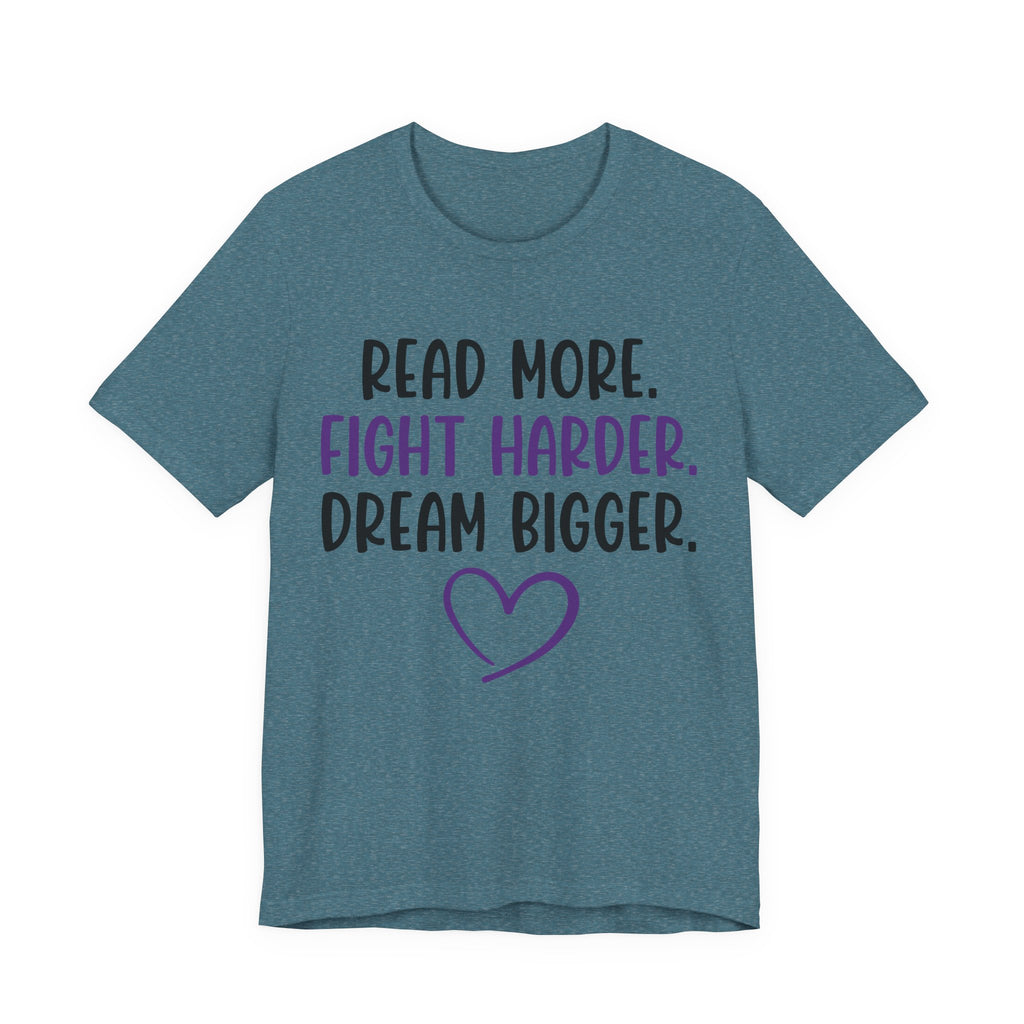 Read More. Fight Harder. Dream Bigger. Tee — Inspirational Graphic T-Shirt