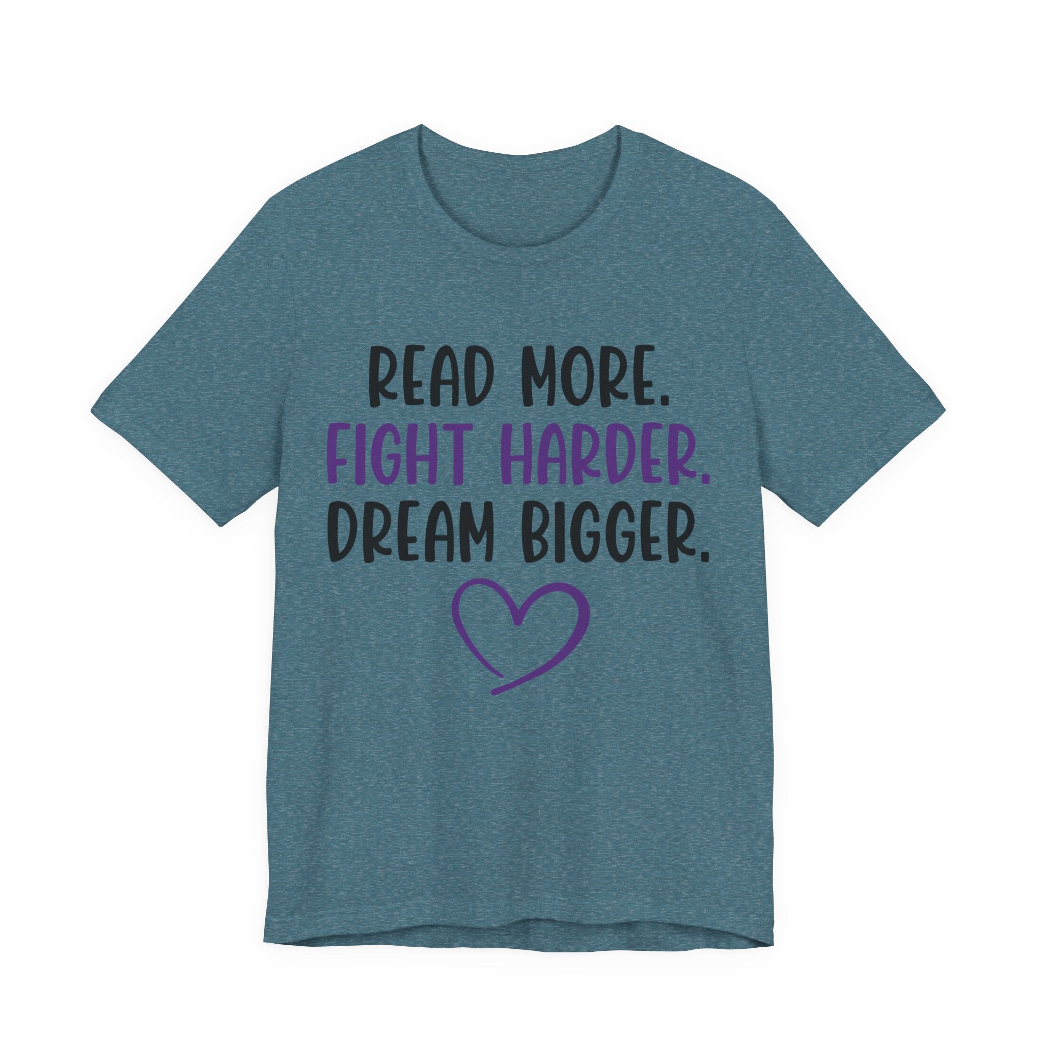 Read More. Fight Harder. Dream Bigger. Tee — Inspirational Graphic T-Shirt