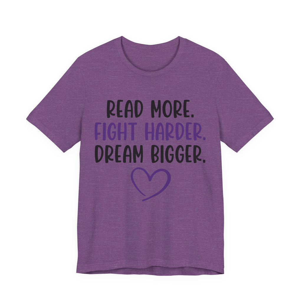 Read More. Fight Harder. Dream Bigger. Tee — Inspirational Graphic T-Shirt