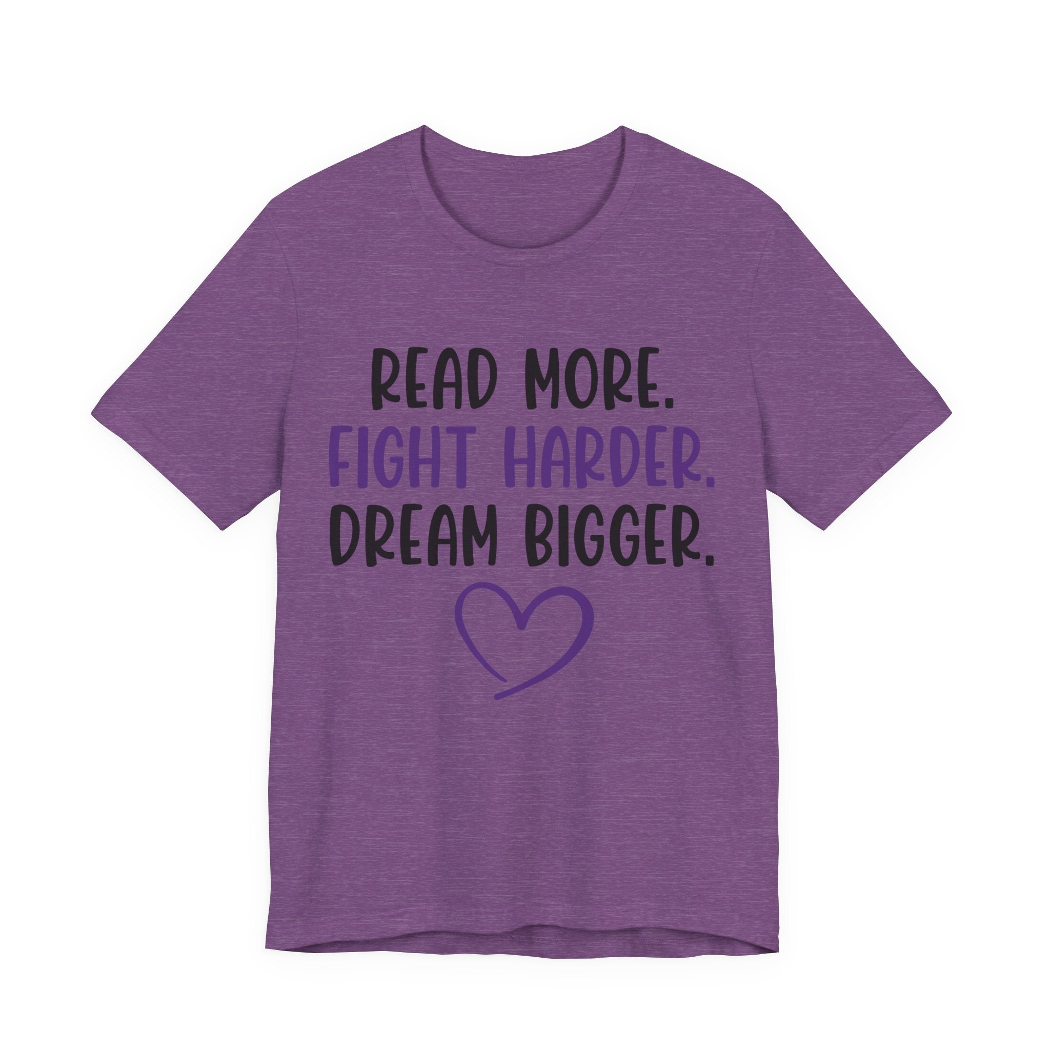 Read More. Fight Harder. Dream Bigger. Tee — Inspirational Graphic T-Shirt