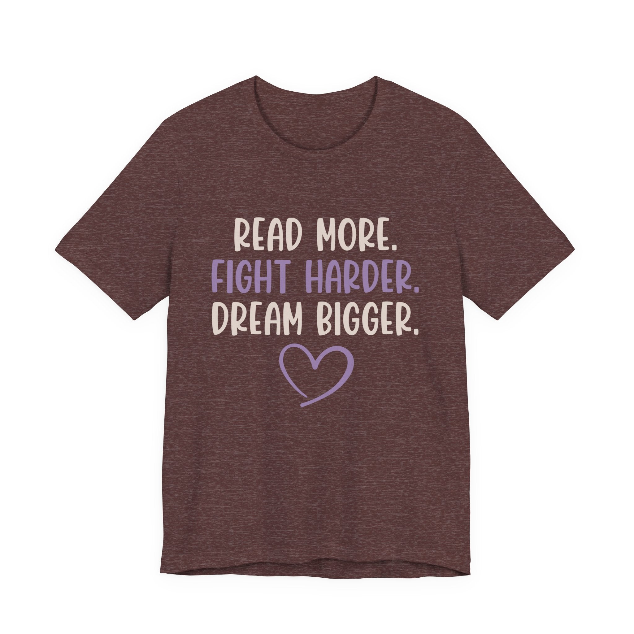 Read More. Fight Harder. Dream Bigger. Inspirational Tee 2