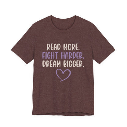 Read More. Fight Harder. Dream Bigger. Inspirational Tee 2