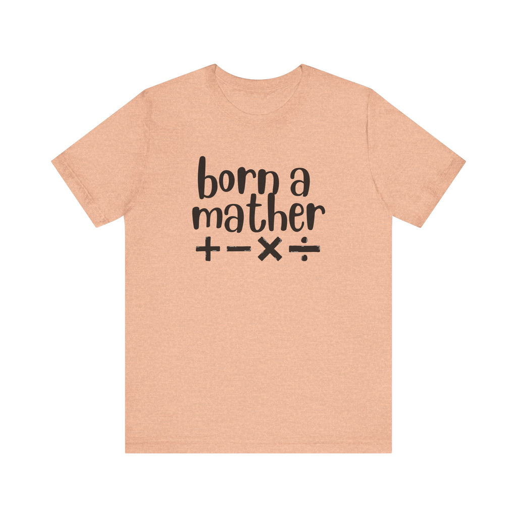 Adult T-Shirt - Born A Mather Unisex Jersey Short Sleeve Tee