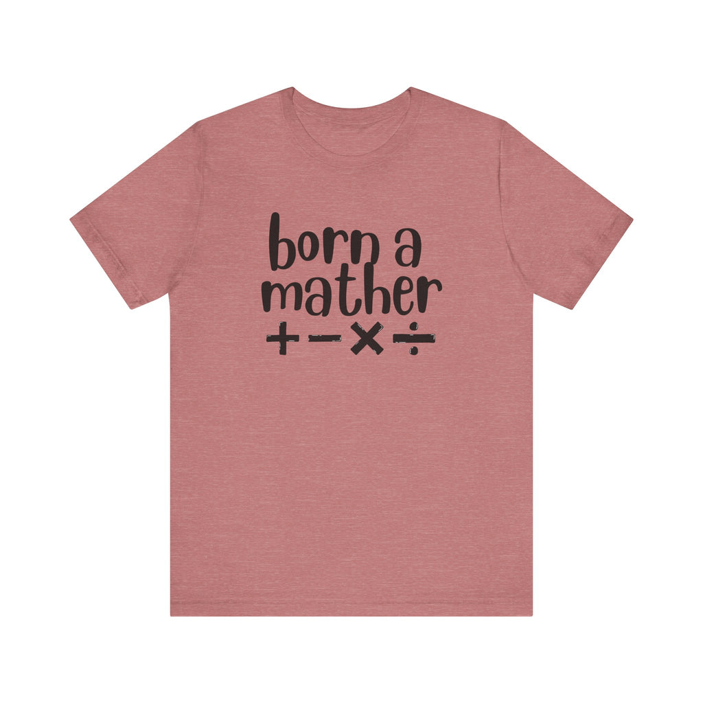 Adult T-Shirt - Born A Mather Unisex Jersey Short Sleeve Tee