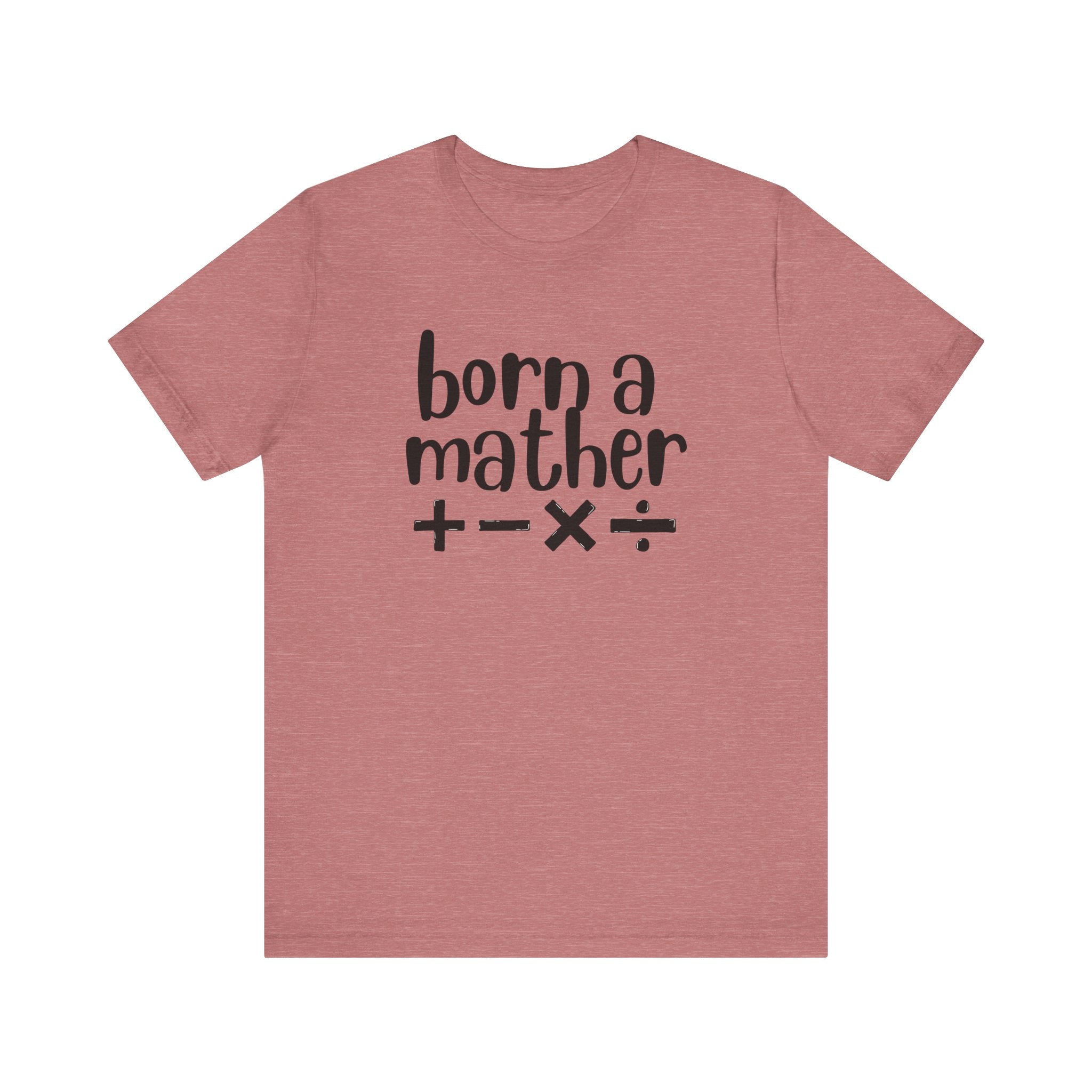 Adult T-Shirt - Born A Mather Unisex Jersey Short Sleeve Tee