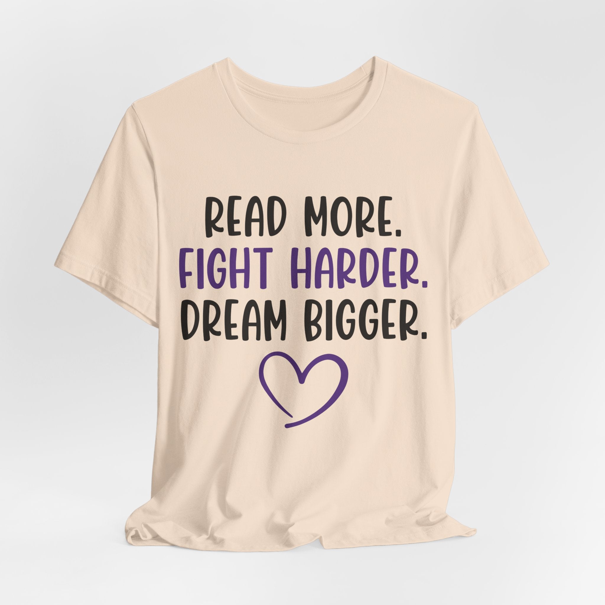 Read More. Fight Harder. Dream Bigger. Tee — Inspirational Graphic T-Shirt