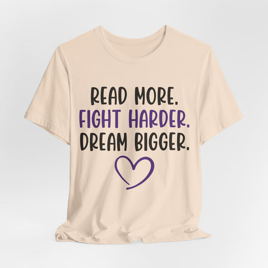 Read More. Fight Harder. Dream Bigger. Tee — Inspirational Graphic T-Shirt