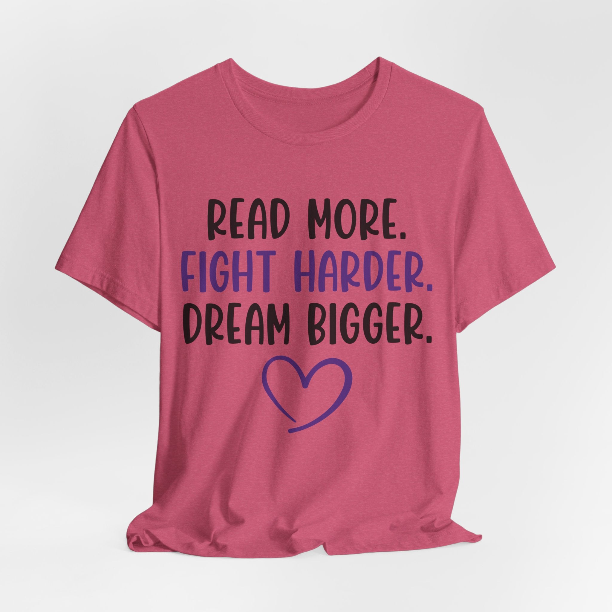 Read More. Fight Harder. Dream Bigger. Tee — Inspirational Graphic T-Shirt