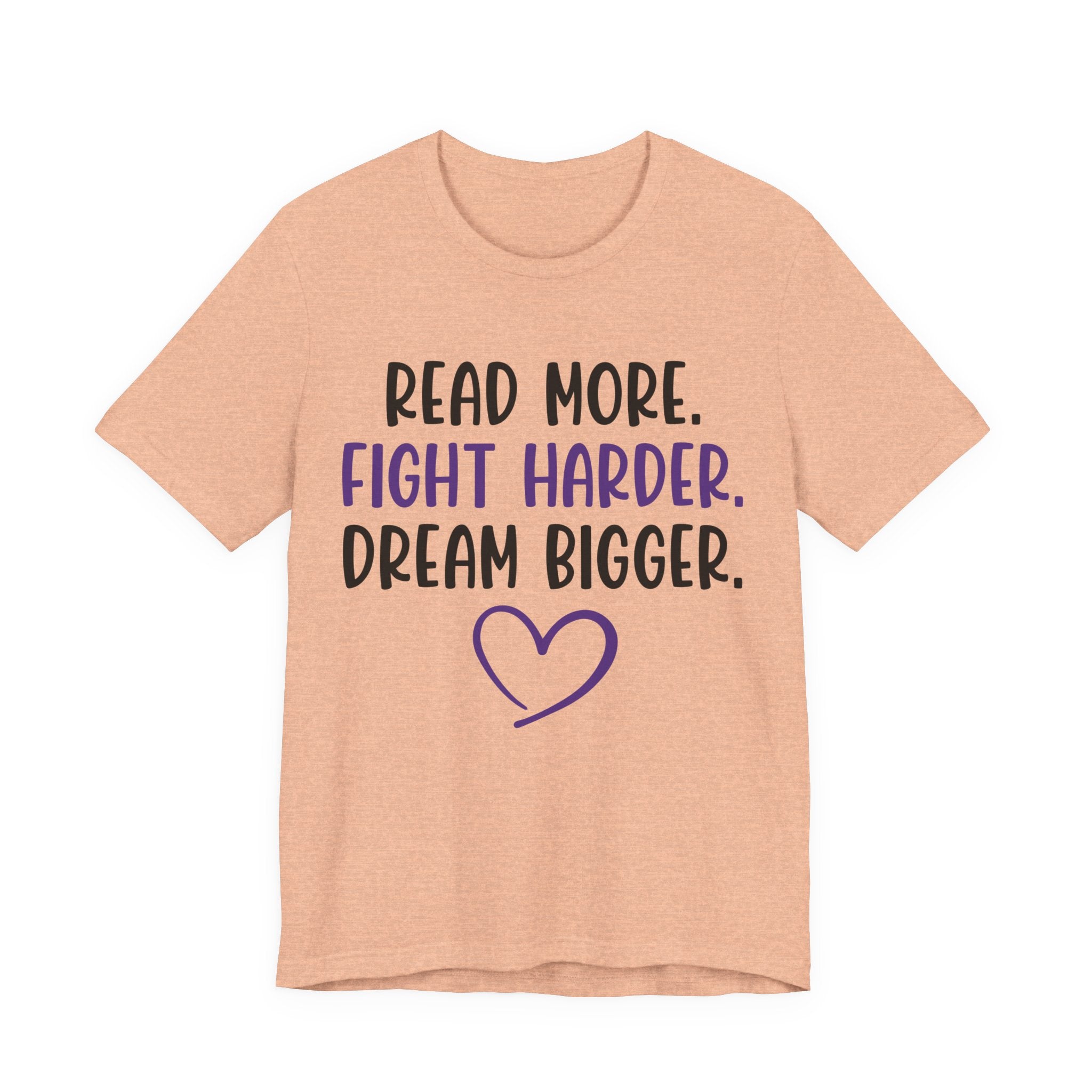 Read More. Fight Harder. Dream Bigger. Tee — Inspirational Graphic T-Shirt