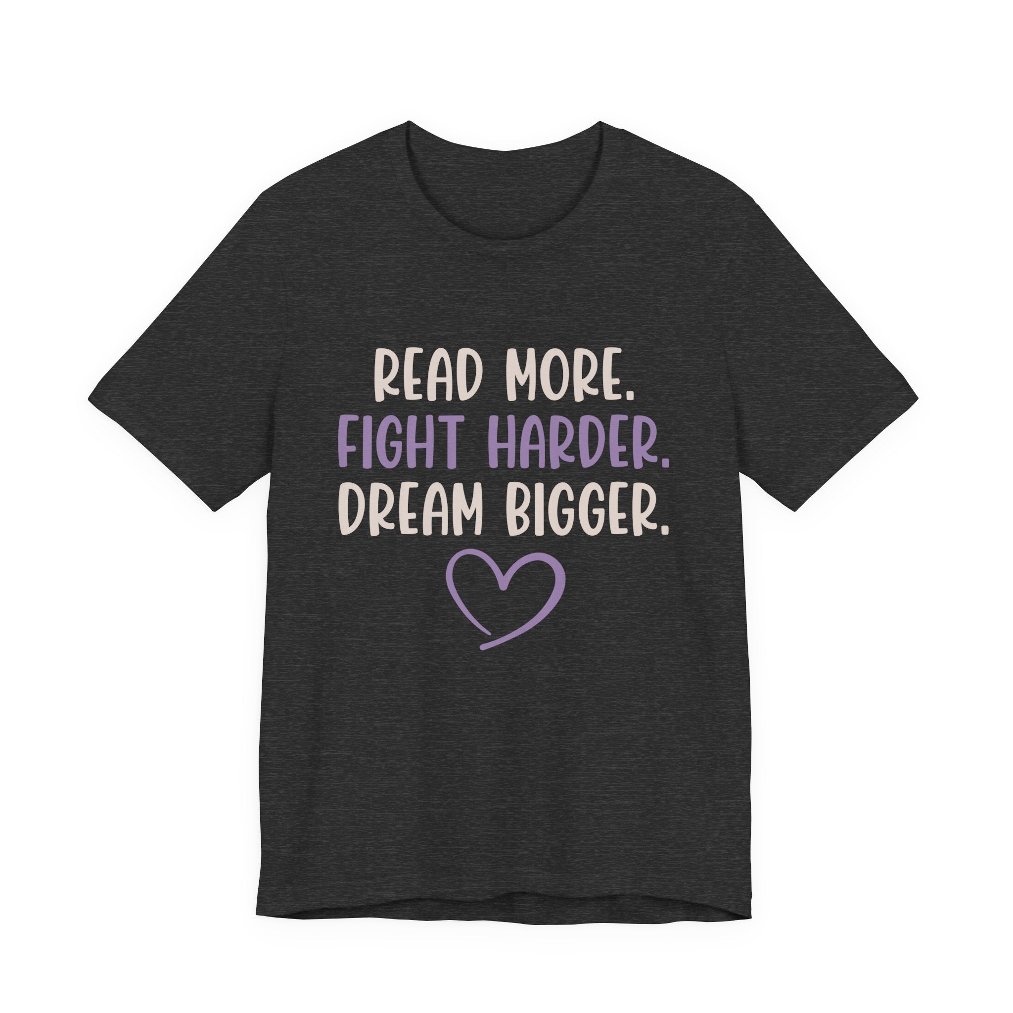 Read More. Fight Harder. Dream Bigger. Inspirational Tee 2