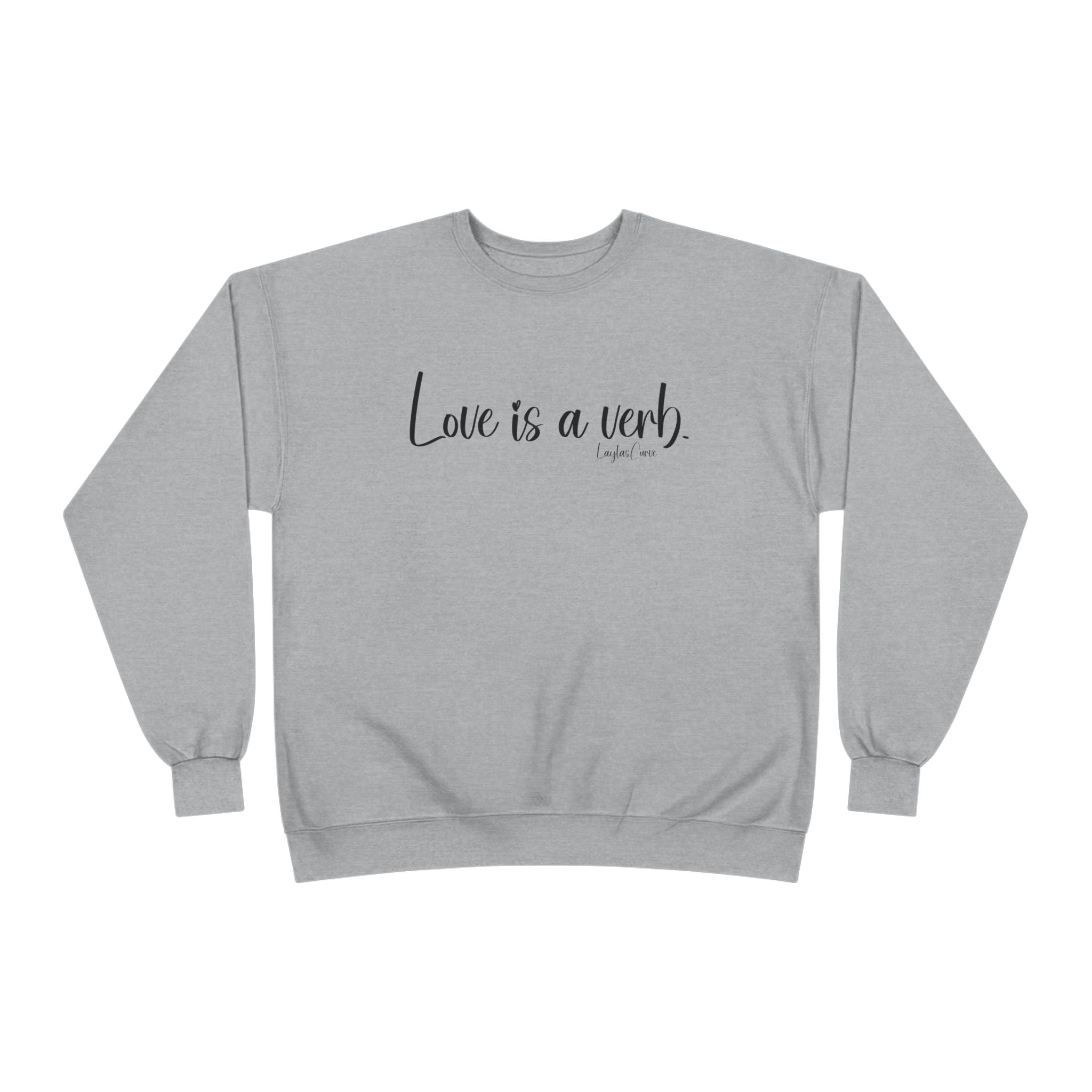 Love is a verb Sweatshirt
