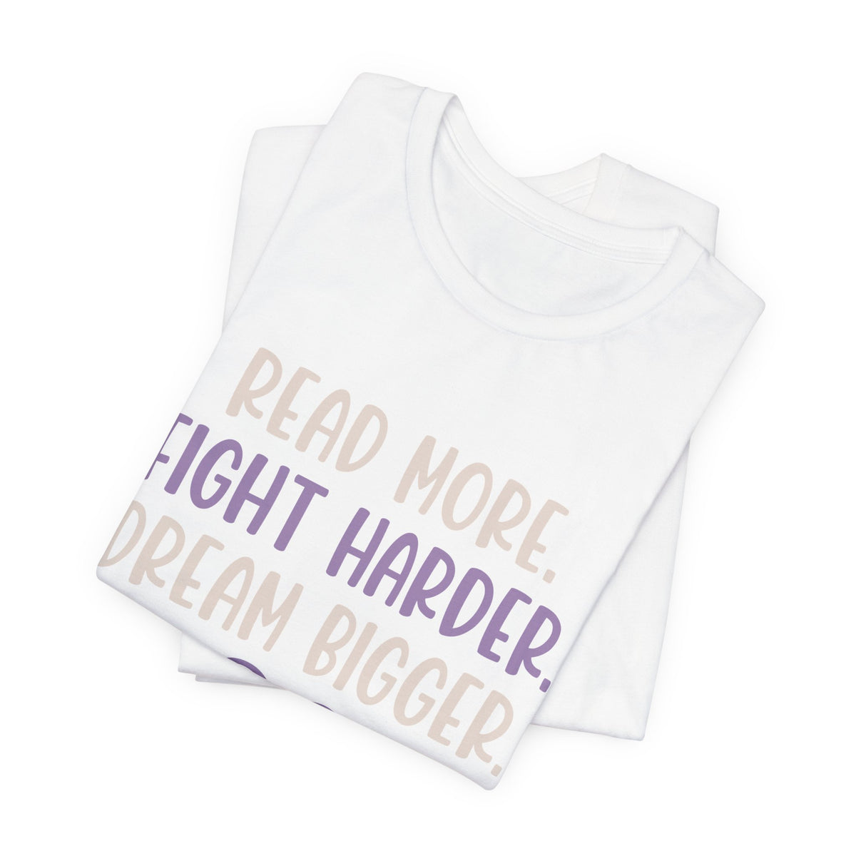 Read More. Fight Harder. Dream Bigger. Inspirational Tee 2
