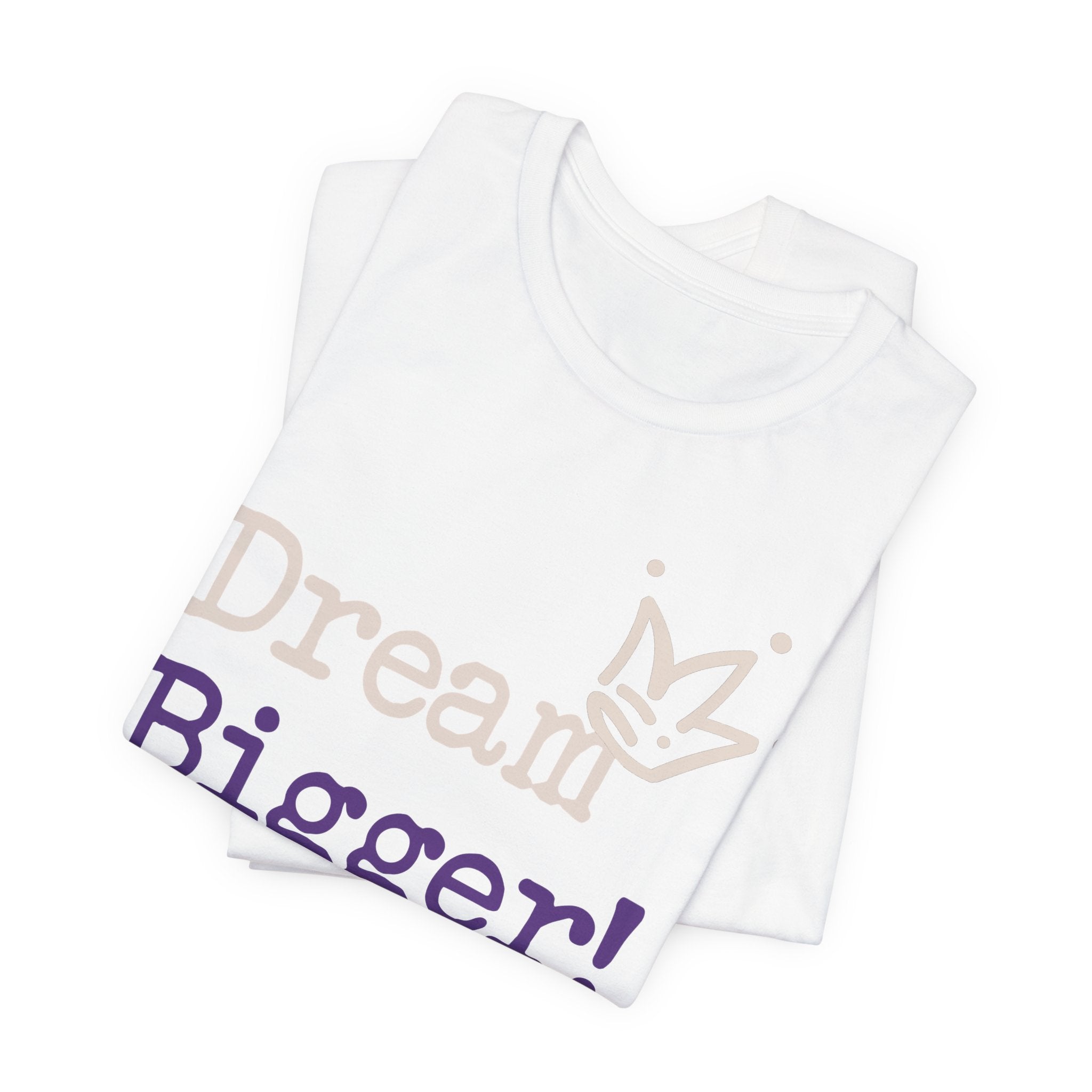 Dream Bigger! Tee - Inspirational Motivational Graphic T-Shirt