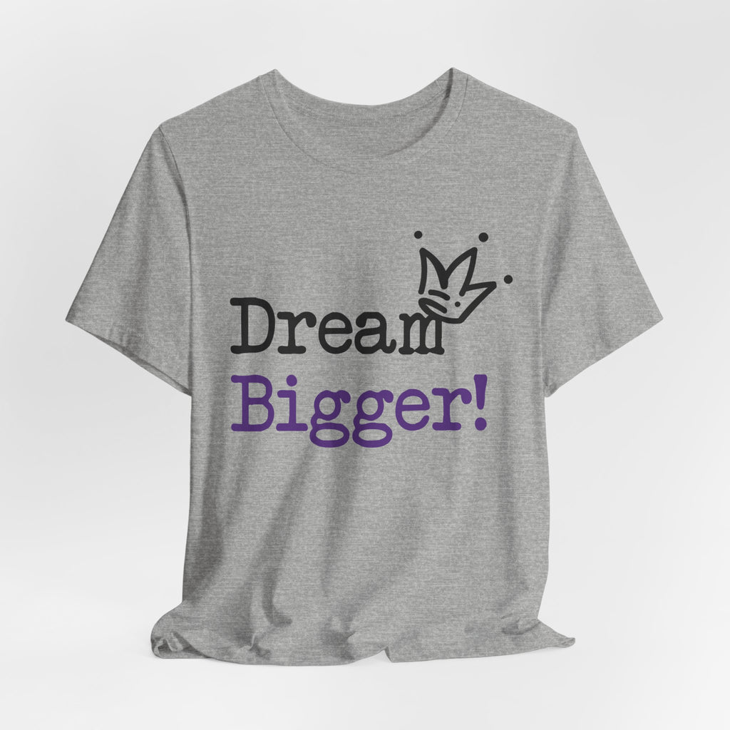 Dream Bigger! T-Shirt — Inspirational Graphic Tee 2