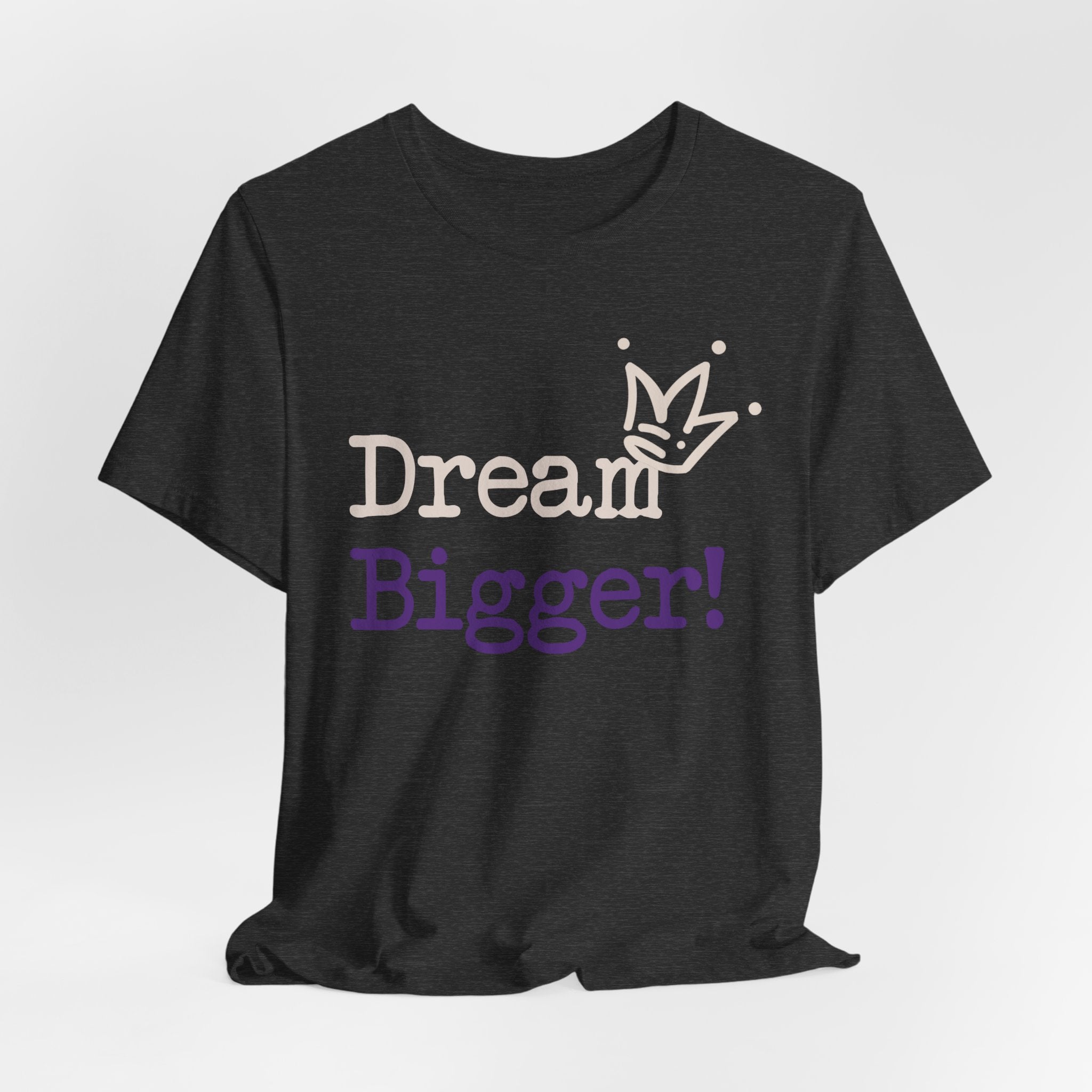 Dream Bigger! Tee - Inspirational Motivational Graphic T-Shirt
