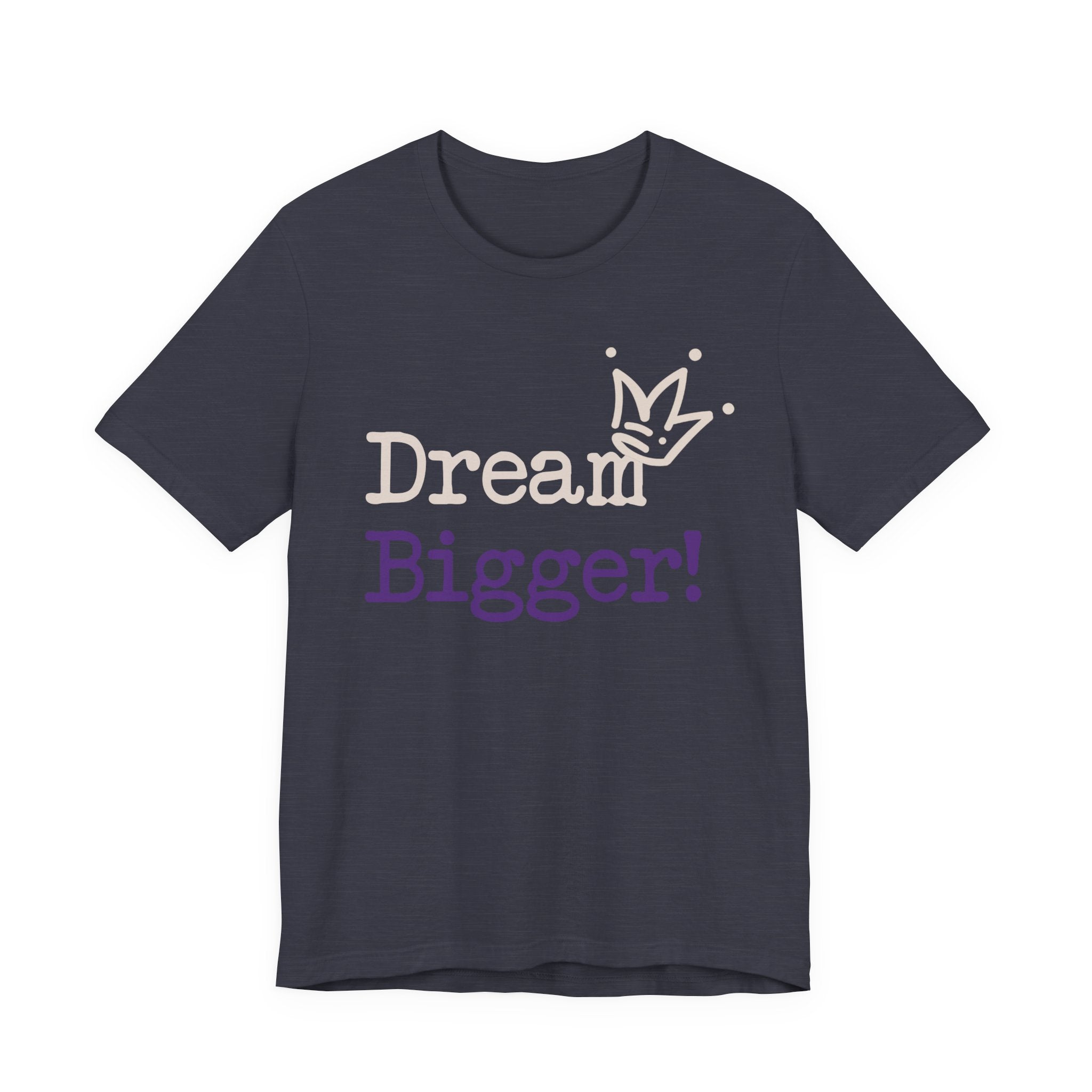 Dream Bigger! Tee - Inspirational Motivational Graphic T-Shirt