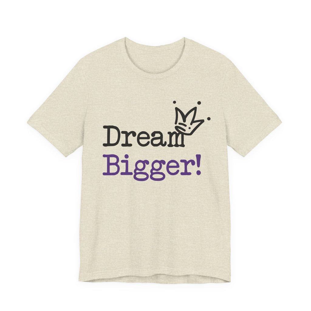 Dream Bigger! T-Shirt — Inspirational Graphic Tee 2