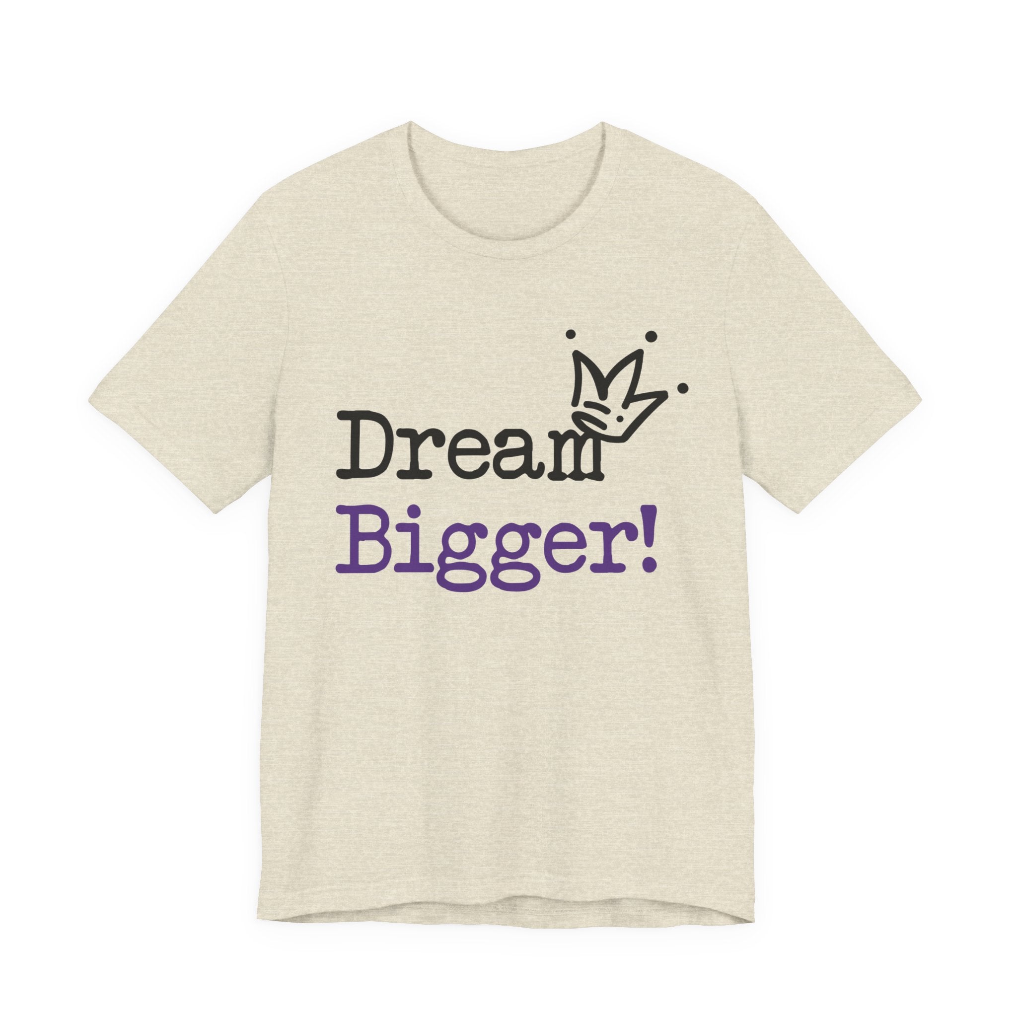 Dream Bigger! T-Shirt — Inspirational Graphic Tee 2