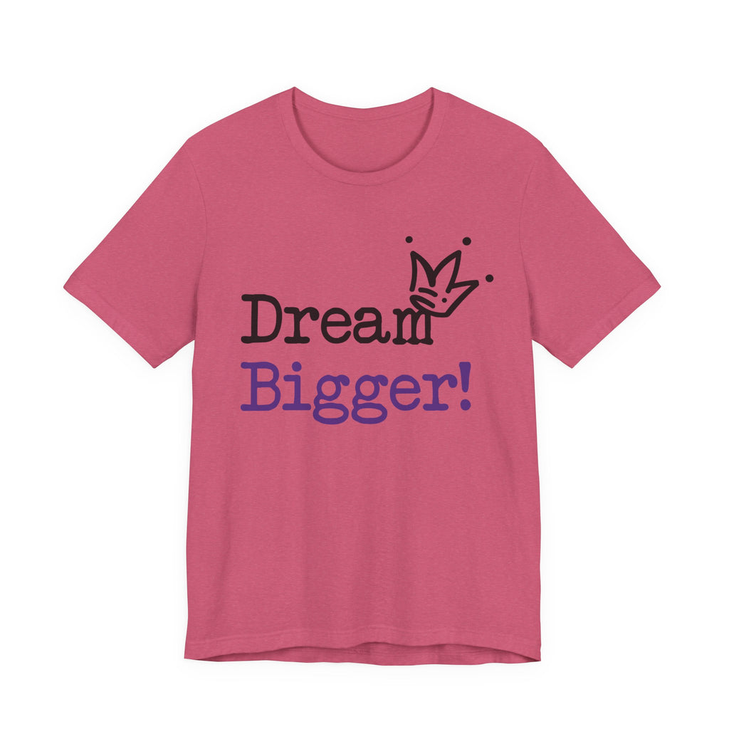 Dream Bigger! T-Shirt — Inspirational Graphic Tee 2