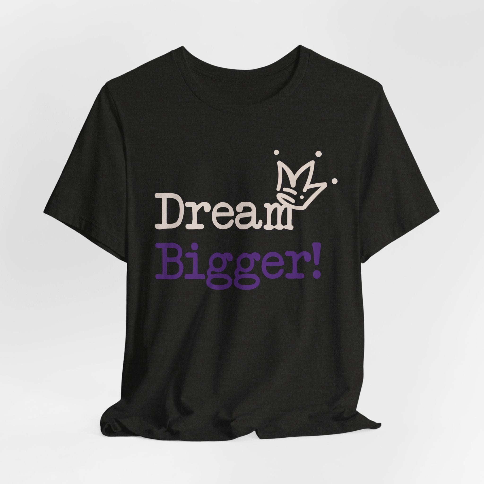 Dream Bigger! Tee - Inspirational Motivational Graphic T-Shirt