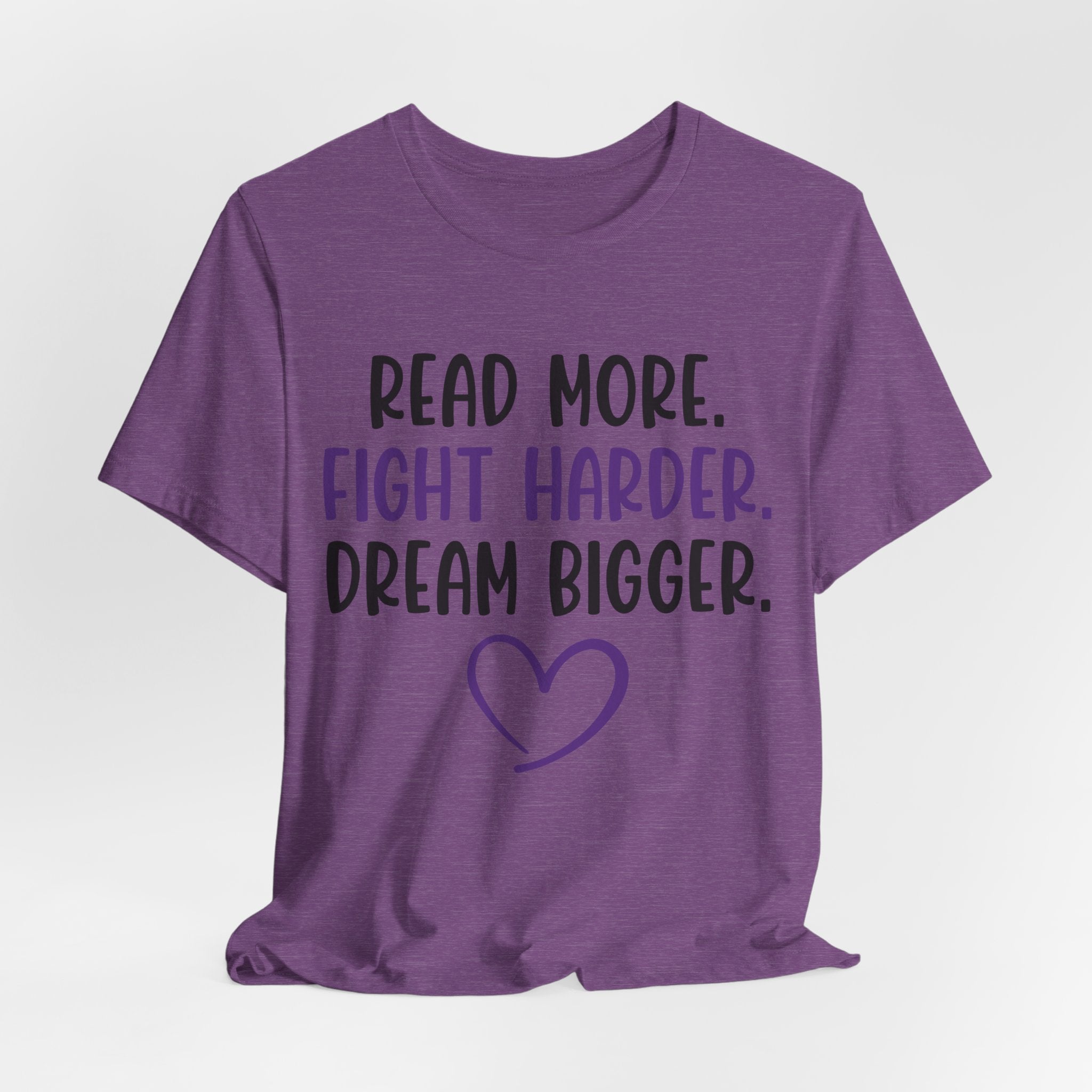 Read More. Fight Harder. Dream Bigger. Tee — Inspirational Graphic T-Shirt