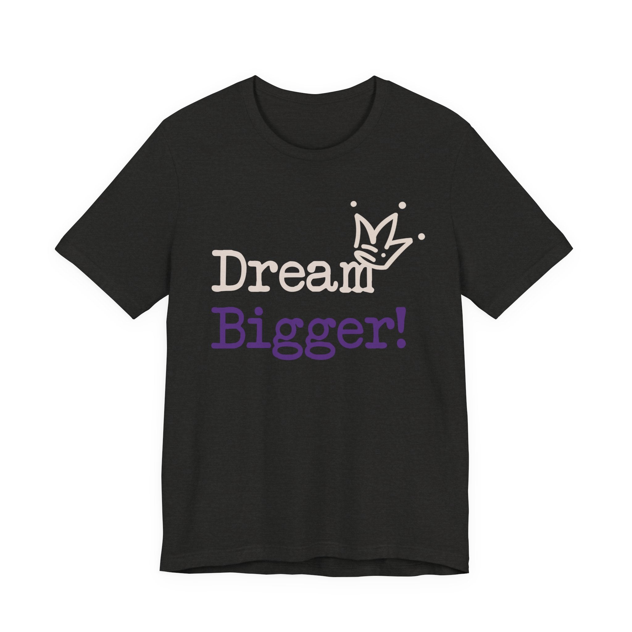 Dream Bigger! Tee - Inspirational Motivational Graphic T-Shirt