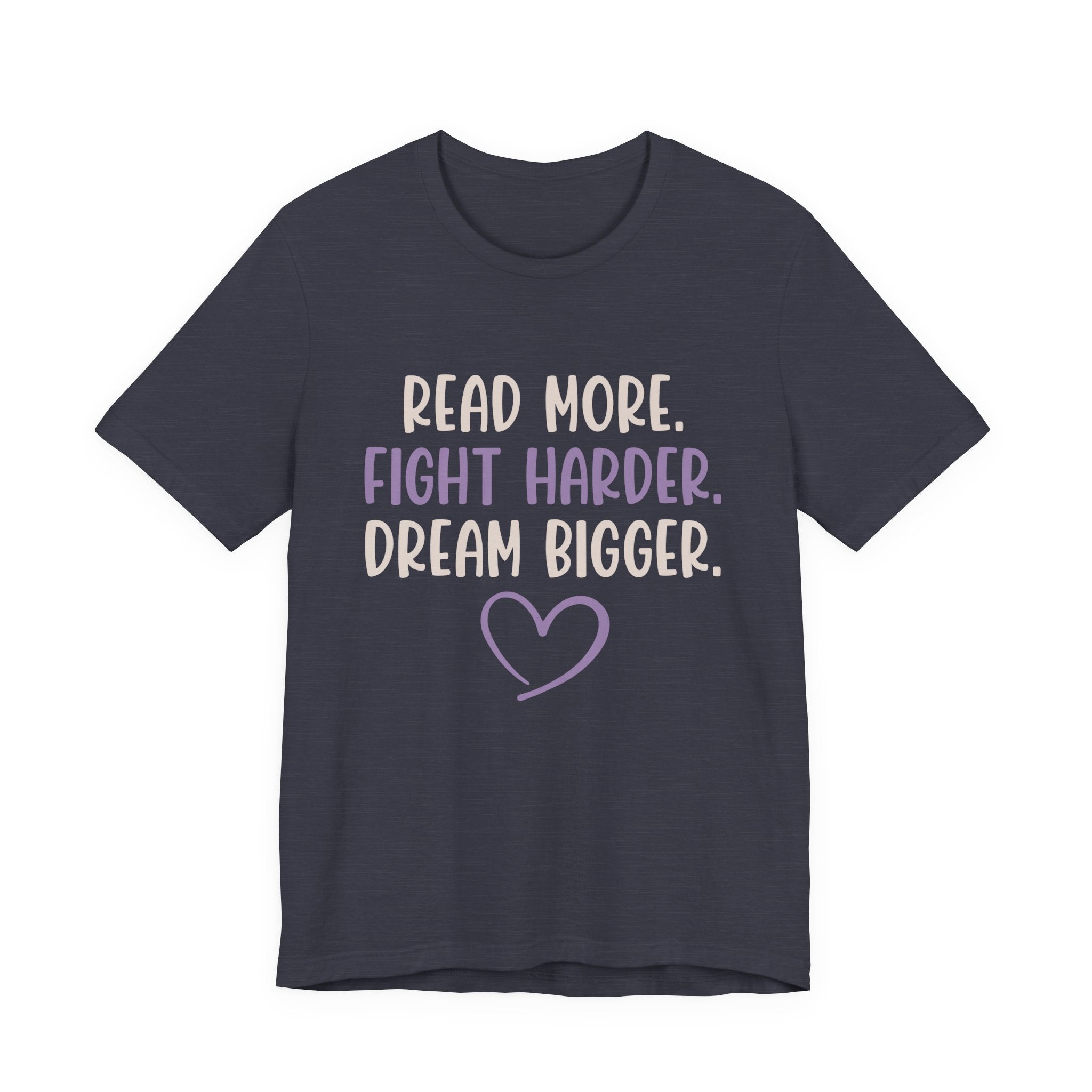 Read More. Fight Harder. Dream Bigger. Inspirational Tee 2