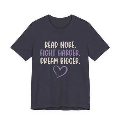 Read More. Fight Harder. Dream Bigger. Inspirational Tee 2