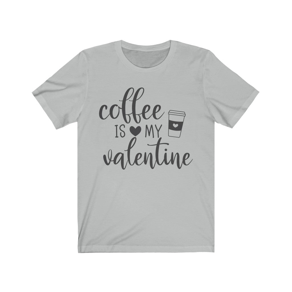 coffee is my valentine Short Sleeve Tee