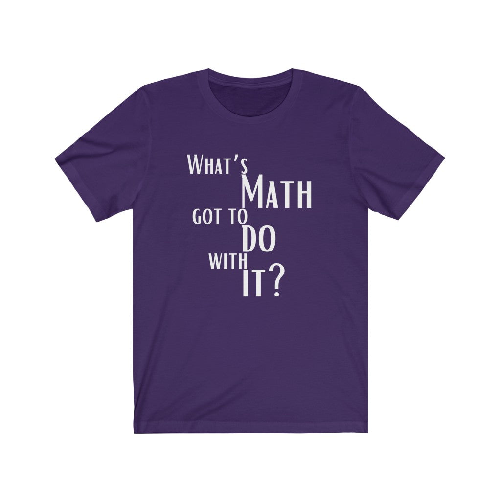 What’s Math Got To Do With It Unisex Short Sleeve Tee